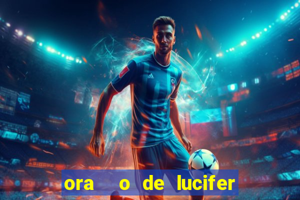 ora  o de lucifer para ganhar na mega sena